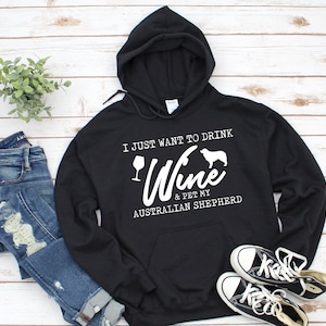 Drink Wine and Pet Aussies - Dog Australian Shepherd Hoodie - Dog Hoodie - Dog Gifts - Australian Shepherd Sweatshirt