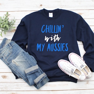 Australian Shepherd Sweatshirt - Chillin With My Aussies - Aussie Shepherd Sweatshirt - Dog Sweatshirts - Multiple Sizes - Multiple Colors