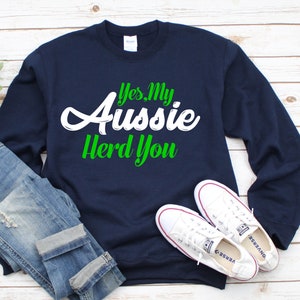 Yes My Aussie Herd You - Australian Shepherd Sweatshirt - Gift for Aussie Mom - Aussie Shepherd Sweatshirt - Dog Sweatshirts