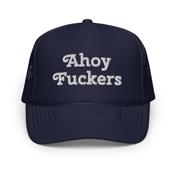 Ahoy Fuckers Foam Embroidery Navy trucker hat