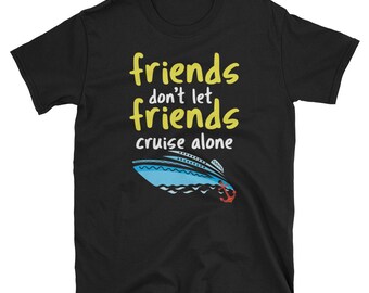 Friends Don't Let Friends Cruise Alone T-shirt unisex a maniche corte