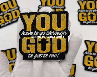 New item, 3” You Have To Go Through God To Get To Me Patch, Embroidered Iron On Patch, Reanna’s Closet 2