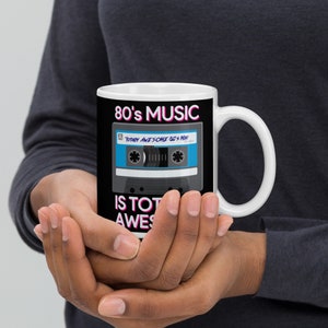 80&#39;s Music Is Totally Awesome glossy mug