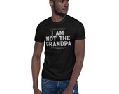 I Am Not the Grandpa Old Dad T-Shirt