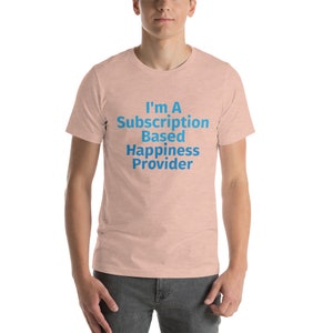 Camiseta unisex de proveedor de felicidad por suscripción para modelos de cámara web y aspirantes a modelos de cámara web