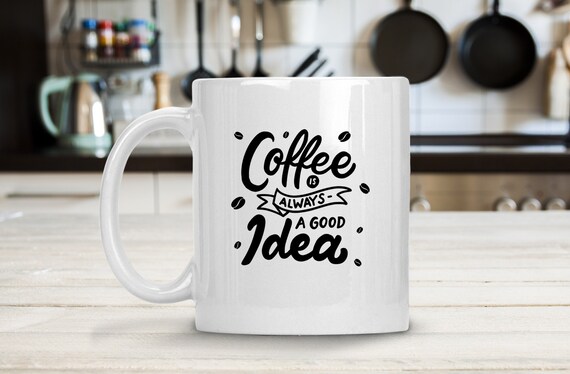 Download Coffee Is Always A Good Idea Coffee Funny Quotes Eps Svg Etsy