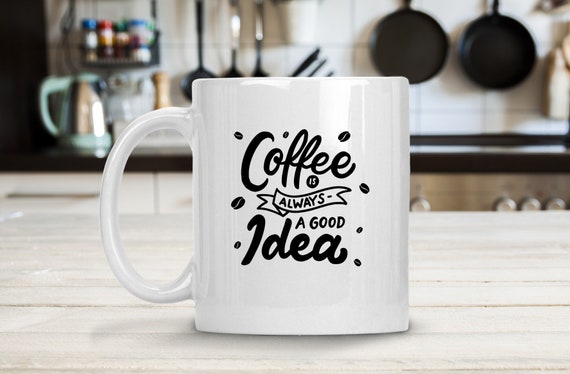 Free Free 119 Coffee Is Always A Good Idea Svg SVG PNG EPS DXF File
