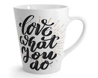 Love What You Do   12oz Latte Mug   hard work  never work a day in your life