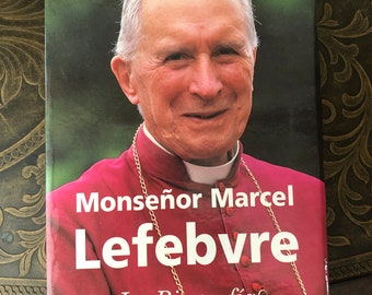 Monseñor Marcel Lefebvre. La biografía