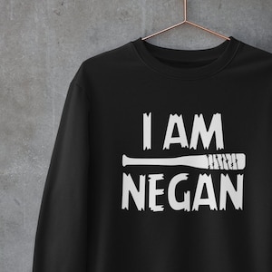 I Am Negan Jumper - adults unisex hoodie / sweatshirt / t-shirt - Dad Shirt - Fathers Day Gift for Him or Her