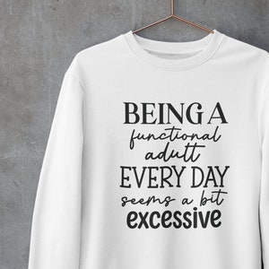 Être un adulte fonctionnel tous les jours semble un peu excessif chemise, sweat à capuche sarcastique, chemise femme drôle, sweat-shirt adulte dit, chemise de papa