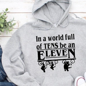 In a world full of tens be an eleven hoodie sales