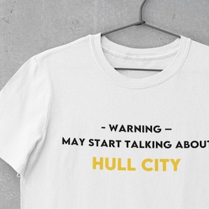 Warning May Start Talking about Hull City / Gift for Him or Her Football Fan / Hull City shirt / Gift for Hull City fan / Hull City FC