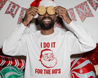 Christmas Jumper / Sweatshirt I Do It For The Ho's Jumper, Xmas jumpers, Xmas gift for him, gift for her / Christmas Party Ready