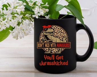 Funny Mama T-Rex Black Mug, Dinosaur Mama Ceramic Mug, Jurassic Mom Mug, Mom Dinosaur Cup, Funny Mother&#39;s Day Gift, Don&#39;t Mess With Mama