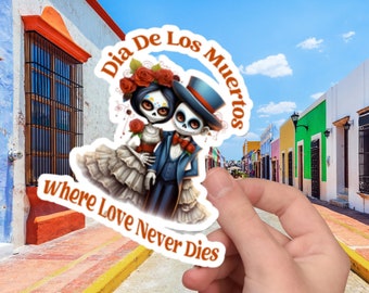 Dia De Los Muertos Kiss Cut Sticker, Where Love Never Dies, Day Of The Dead, Sugar Skull, Catrina, Mexican, Halloween, Latina, Calavera