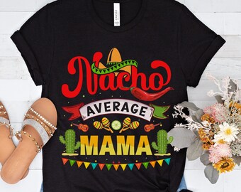 Nacho Average Mama T-Shirt, Funny Mom Gift