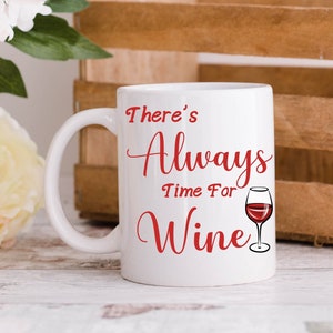 There&#39;s Always Time For Wine Ceramic Coffee Mug, Wine Lover Gift, Funny Wine, Day Drinking, Wine Is Fine, Wine Bottle, Wine Time, Fine Wine
