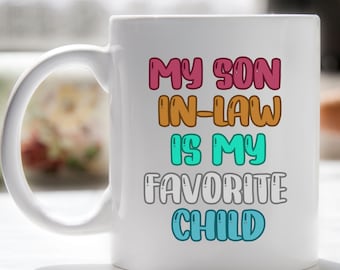 My Son-in-Law is My Favorite Child Ceramic Mug, Funny Mother In Law Coffee Mug, Gift For Mother-in-Law or Father in-Law Birthday