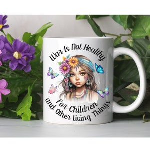 War Is Not Healthy For Children And Other Living Things Ceramic Coffee Mug, World Peace Cup, Hippie Soul, Wildflowers, Pray For Peace Shirt