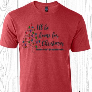 I&#39;ll be Home For Christmas Shirt l Christmas shirt l Funny Christmas shirt l Christmas Gift