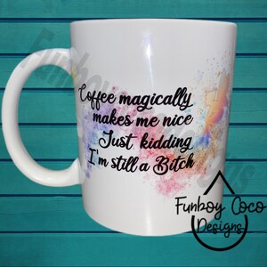 Coffee Magically Makes Me Nice | Funny Coffee Cup | Adult humor Cup