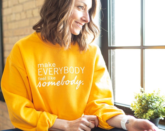 SALE Crewneck Sweatshirt Unisex "Make Everybody Feel Like Somebody"