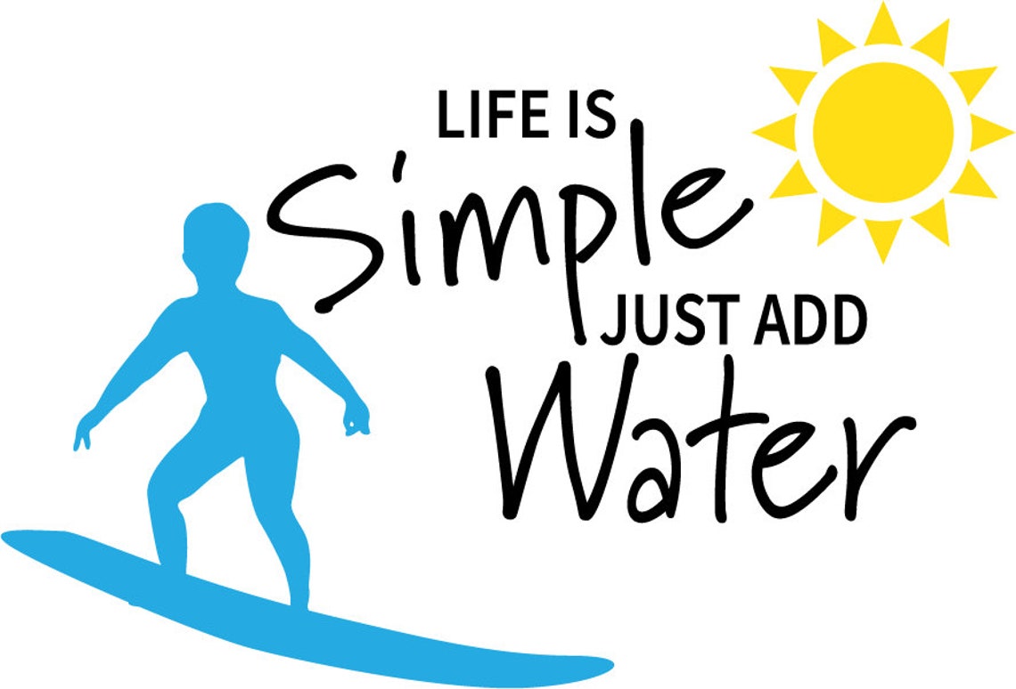 Life is Simple Just Add Water SVG File. - Etsy