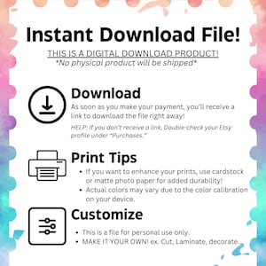 May include: A digital download file graphic with instructions on how to download, print, and customize the file. The graphic features a download arrow, a printer icon, and a settings icon.