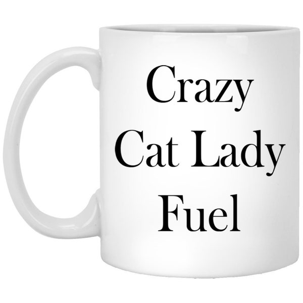 Crazy Cat Lady Fuel Coffee Mug - White or Black, 11oz & 15oz Options - Perfect for Feline Enthusiasts!