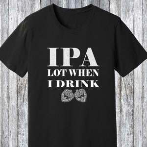 May include: Black t-shirt with white text that reads "IPA LOT WHEN I DRINK" and two white beer mugs.