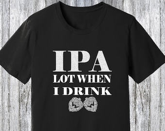 IPA lot when i drink