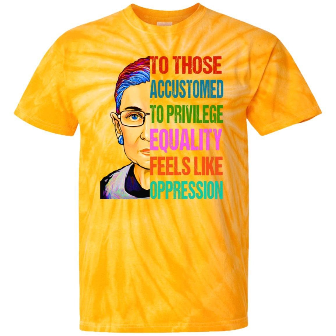 Image of Tie Dye Ruth Bader Ginsburg To Those Accustomed Privilege Equality Feels Like Oppression 100% Cotton T-Shirt