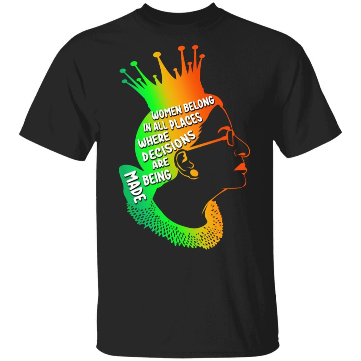 Image of Ruth Bader Ginsburg T-Shirt | Notorious Rbg Women Belong in All Places Where Decisions Are Made Gift