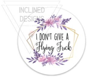 3 Inch Sweary Sticker- Waterproof - I Don't Give A Flying F*ck