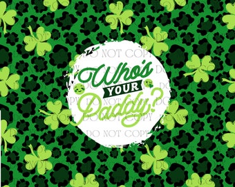 Who's Your Paddy - St. Patrick's Day-  Digital Download- 20oz Seamless Tumbler PNG