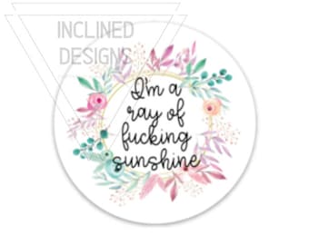 3 Inch Sweary Sticker- I'm A Ray of F*cking Sunshine
