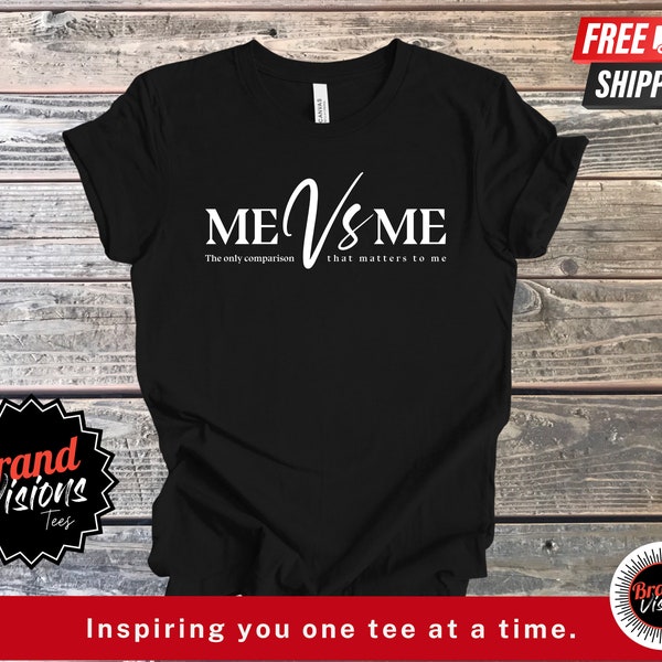 Me Vs. Me T-Shirt Gift, What Matters to Me, My Own Competition, Me Vs Me T-Shirt, Motivational T-Shirt, Inspirational T-Shirt, Self-Made Tee