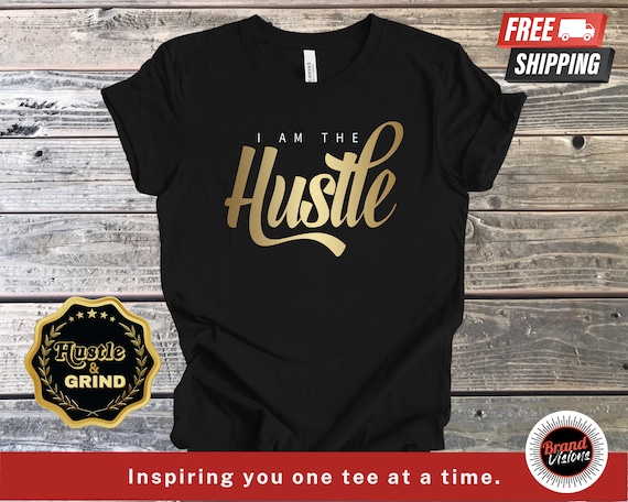 I Am The Hustle T-Shirt I Am The Hustle T-Shirt
