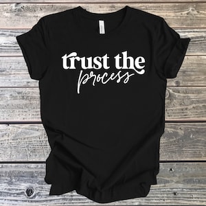 Trust The Process T-Shirt Gift, Inspirational Gift, Inspirational T-Shirt Gift, Trust in Yourself T-Shirt, Gift for Him, Gift for Him, Trust