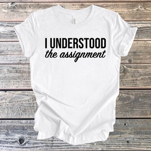 Understood the Assignment, Encouragement Tee, You did it Gift, Congratulations Gift, T-Shirt Gift, Gift for Wife, Gift for Daughter, Proud