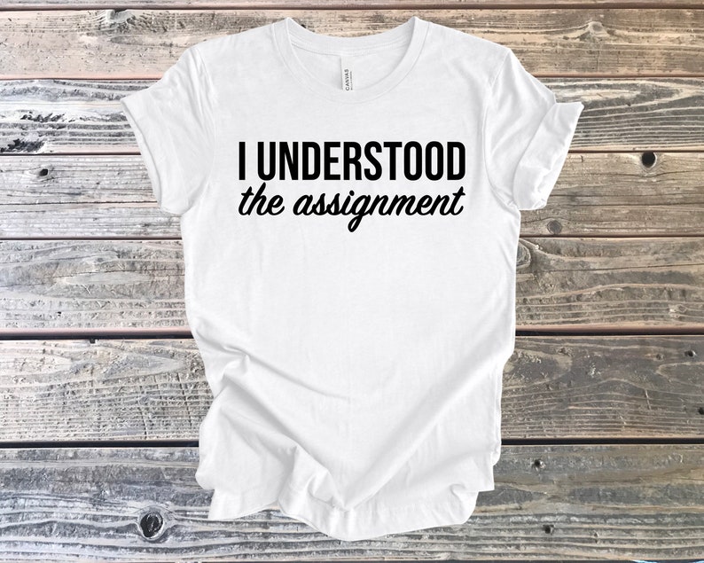 Understood the Assignment, Encouragement Tee, You did it Gift, Congratulations Gift, T-Shirt Gift, Gift for Wife, Gift for Daughter, Proud