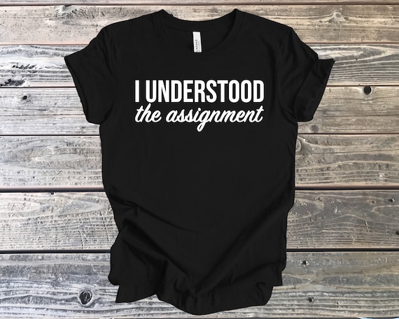 Understood the Assignment, Encouragement Tee, You did it Gift, Congratulations Gift, T-Shirt Gift, Gift for Wife, Gift for Daughter, Proud