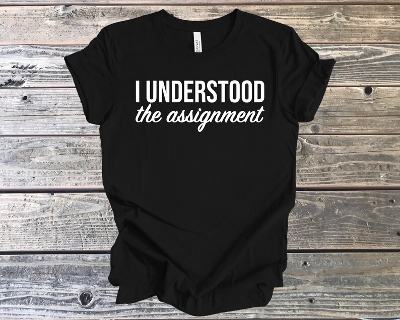 Understood the Assignment, Encouragement Tee, You did it Gift, Congratulations Gift, T-Shirt Gift, Gift for Wife, Gift for Daughter, Proud