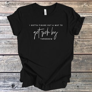 Get Rich By Tomorrow T-Shirt, Figure it Out T-Shirt, Get Money T-Shirt Gift, Got to Get Rich, Get This Money T-Shirt Gift, Rich T-Shirt Gift