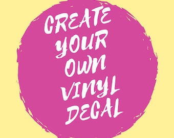 Create Your Own Vinyl Decal, Custom Vinyl Decal, Custom Car Decal, Design Your Own Decal, Your Text Here, Car Decal, Car Sticker