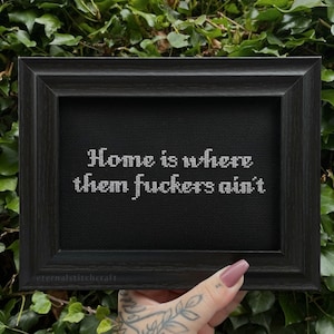 Home Is Where Them Fuckers Ain’t Cross Stitch, Gothic, Witch, Sassy, Snarky, Rude, Housewarming, New Home Gift, Home Decor, Dark Aesthetic