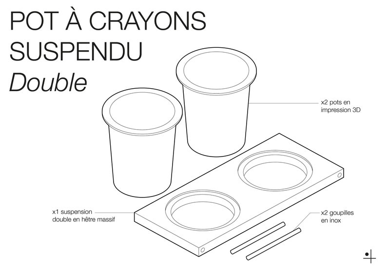 May include: Line drawing of a double crayon holder, labeled "POT &Agrave; CRAYONS SUSPENDU Double". The holder is made of two cylindrical pots and a rectangular wooden base with two holes for the pots. The pots are labeled "x2 pots en impression 3D". The base is labeled "x1 suspension double en h&ecirc;tre massif". Two metal rods are labeled "x2 goupilles en inox".