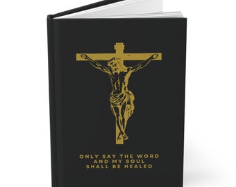 Only Say The Word Hardcover Journal Prayer Journal Crucifix Catholic Prayer Journal Bible Study Lectio Divina Journal Gift For