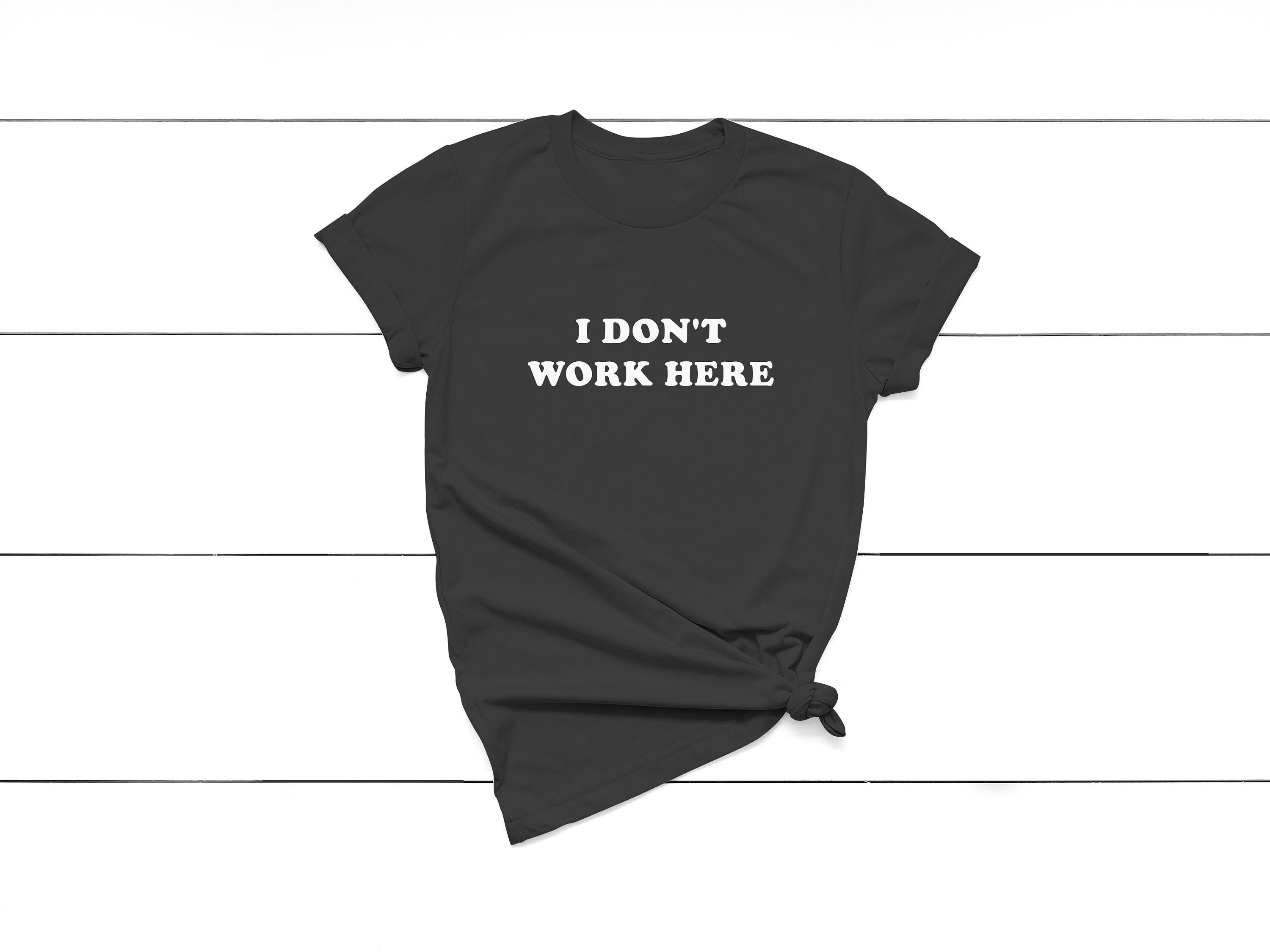 I Don't Work Here Shirt Tee - Etsy